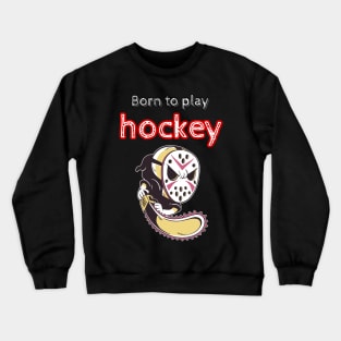 Born to play hockey Crewneck Sweatshirt